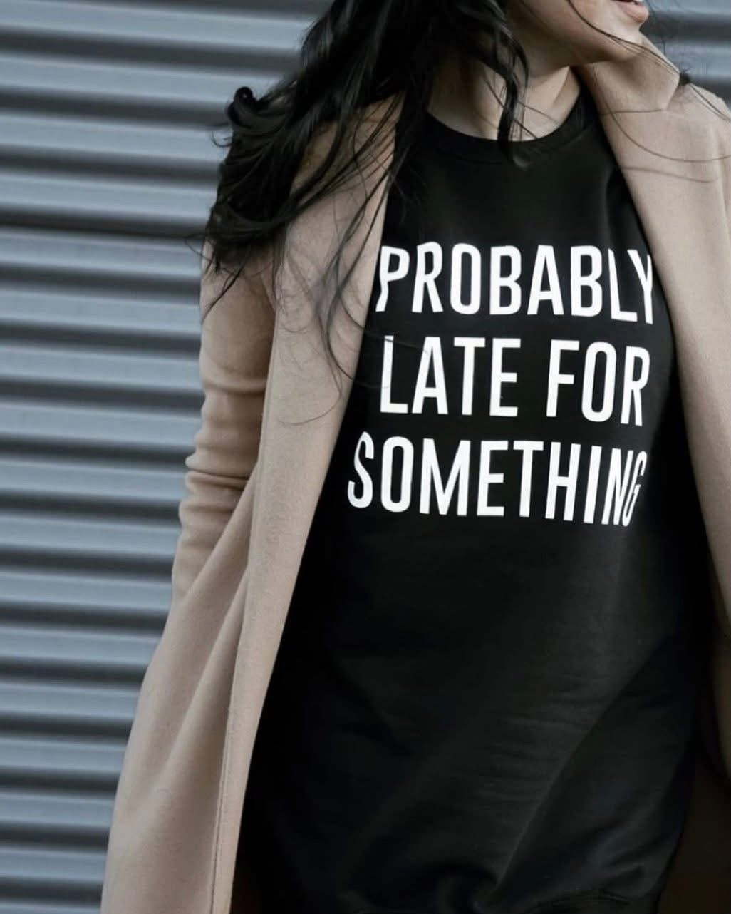 PROBABLY LATE FOR SOMETHING